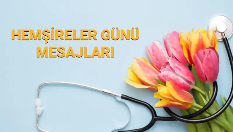 Hemşireler Günü 2025: Sevgiyle Dolu Mesajlarla Kutlayın