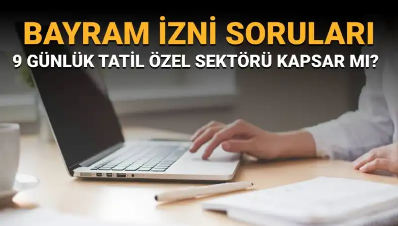 Bayram İzni 2023: Özel Sektörü Kapsayan Sorular ve Yanıtlar