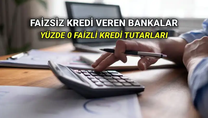 2025 Yılında Yüzde 0 Faizli Kredi Veren Bankalar