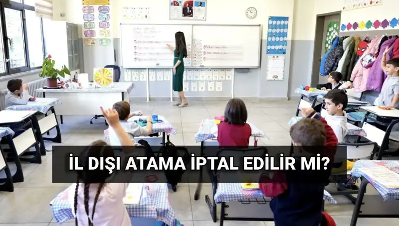İl Dışı Atama İptal Edilebilir mi? MEB'den Açıklama Geldi!