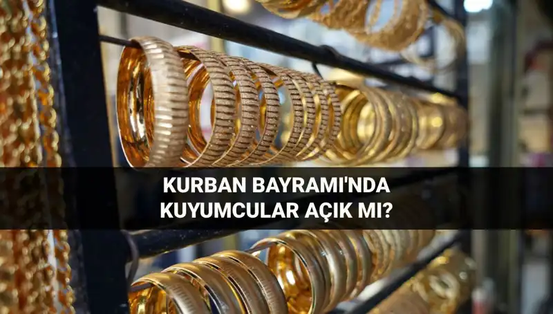 Bayramda Kuyumcular Kapalı mı? İşte 2023 Kurban Bayramı İle İlgili Tüm Ayrıntılar